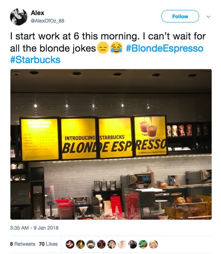 Tweet "I start work at 6 this morning. I can't wait for all the blonde jokes #BlondeEspresso #Starbucks"